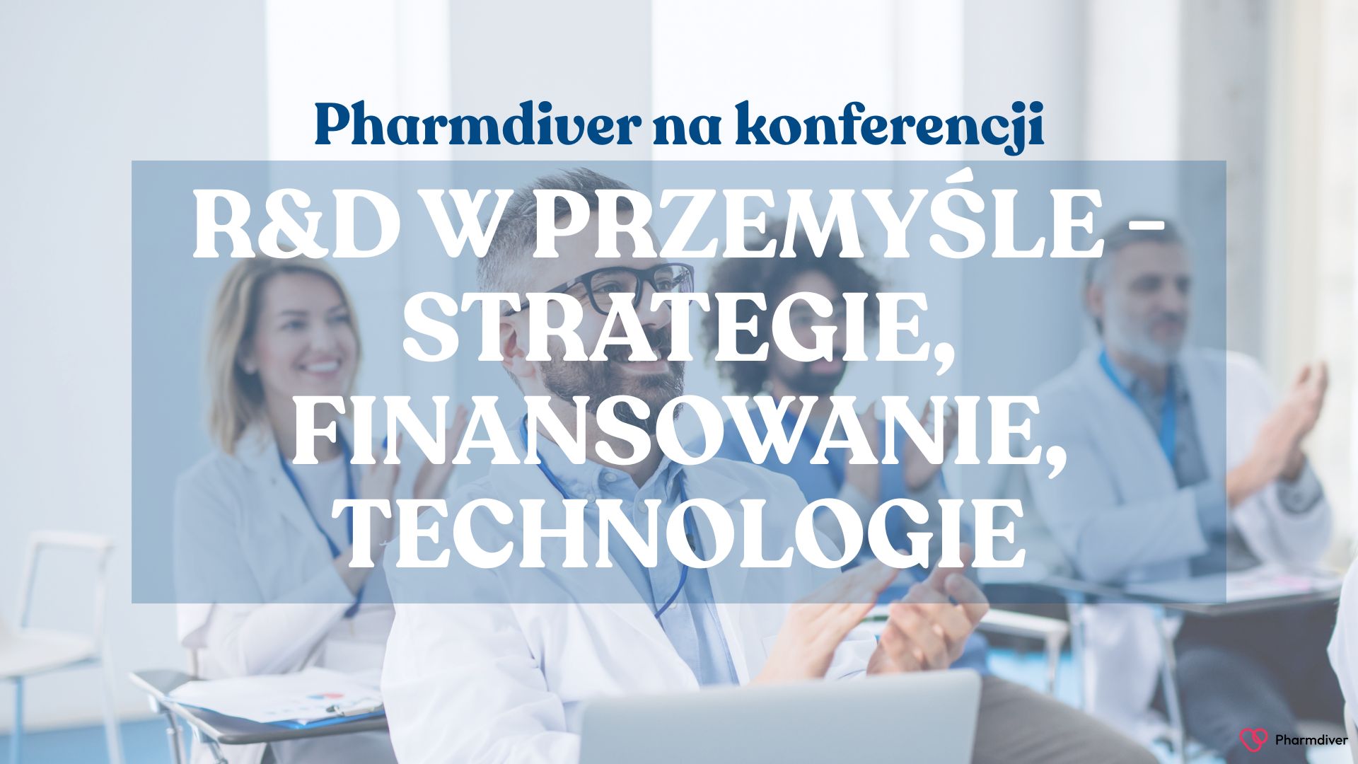 Pharmdiver na konferencji „R&D w przemyśle – Strategie, Finansowanie, Technologie”