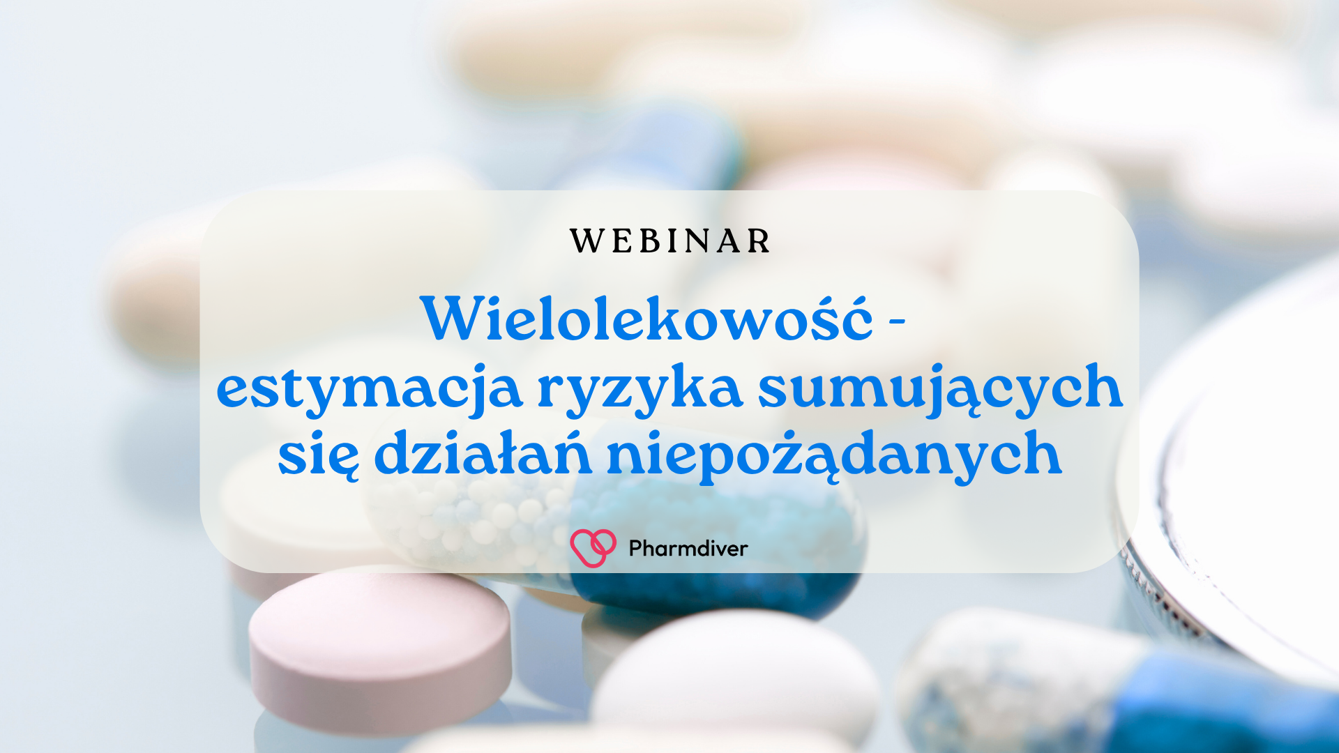 Zapraszamy na webinar „Wielolekowość – estymacja ryzyka sumujących się działań niepożądanych dla dowolnej liczby leków”.