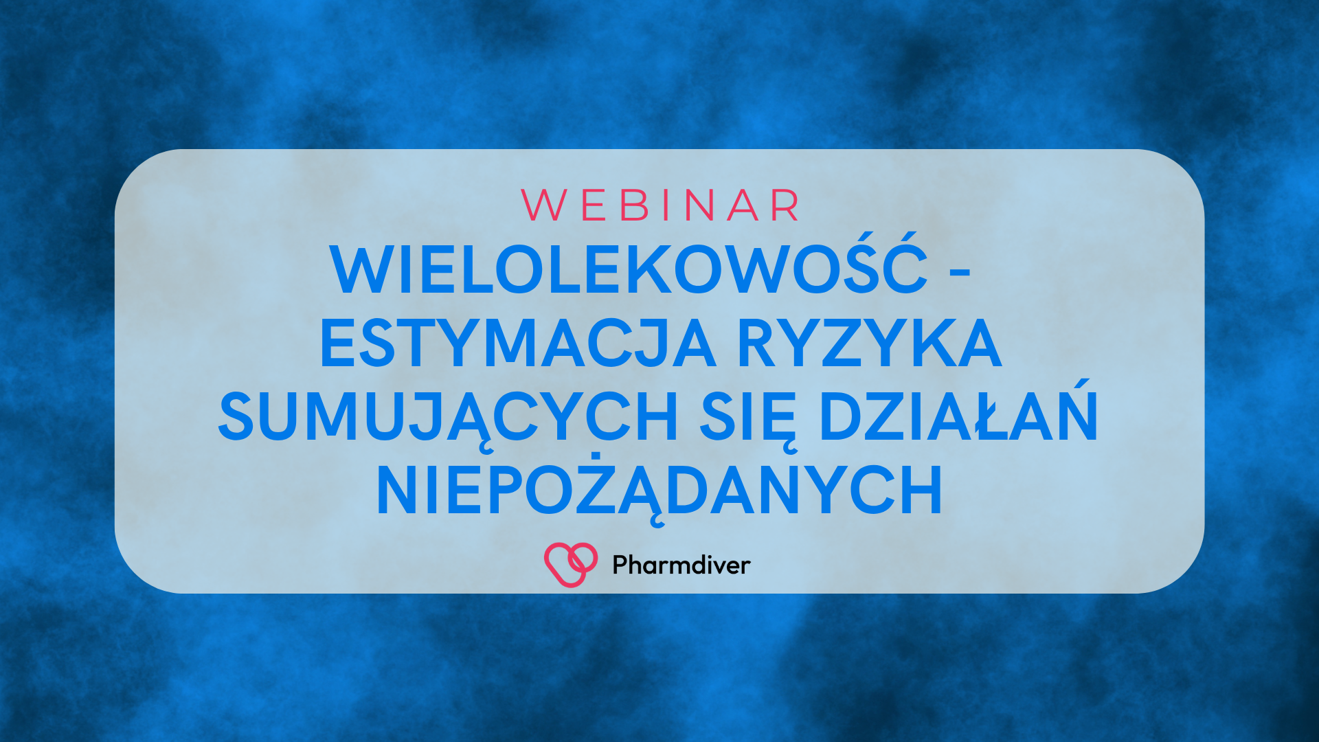 Zapraszamy na webinar „Wielolekowość – estymacja ryzyka sumujących się działań niepożądanych dla dowolnej liczby leków”.