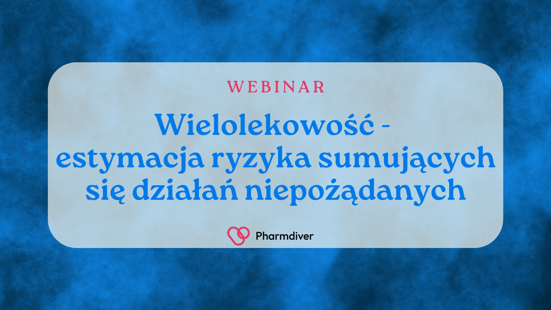 Zapraszamy na webinar „Wielolekowość – estymacja ryzyka sumujących się działań niepożądanych dla dowolnej liczby leków”.